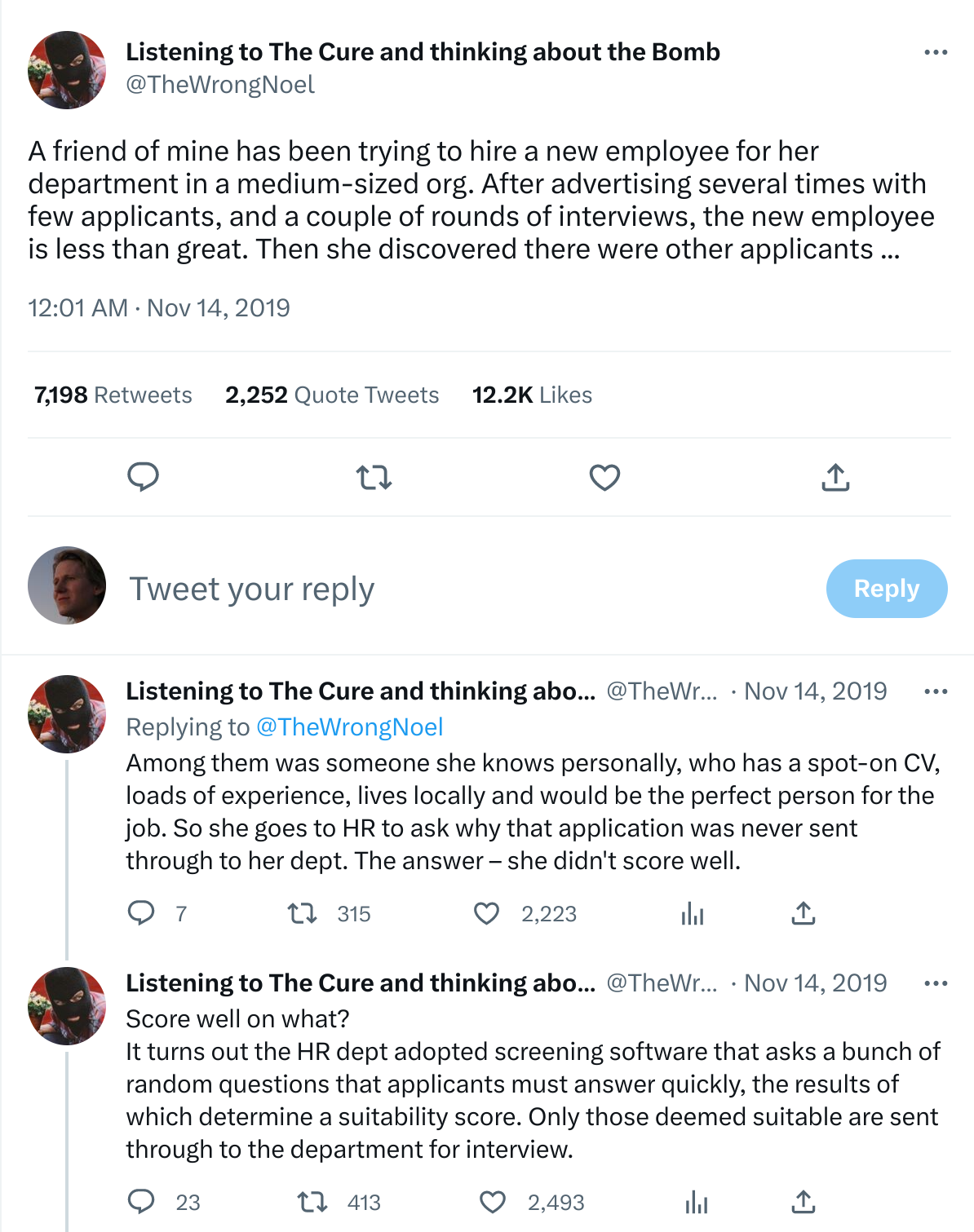 Screenshot of a thread of three messages on Twitter from 2019 reading "A friend of mine has been trying to hire a new employee for her department in a medium-sized org. After advertising several times with few applicants, and a couple of rounds of interviews, the new employee is less than great. Then she discovered there were other applicants ..." -- "Among them was someone she knows personally, who has a spot-on CV, loads of experience, lives locally and would be the perfect person for the job. So she goes to HR to ask why that application was never sent through to her dept. The answer – she didn't score well. " -- "It turns out the HR dept adopted screening software that asks a bunch of random questions that applicants must answer quickly, the results of which determine a suitability score. Only those deemed suitable are sent through to the department for interview."